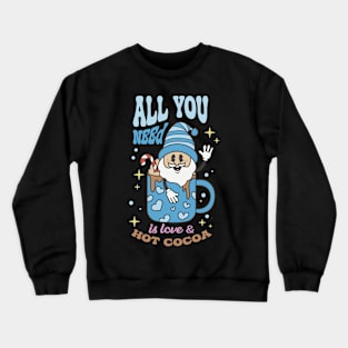 all you need is lofe & hot cocoa Crewneck Sweatshirt